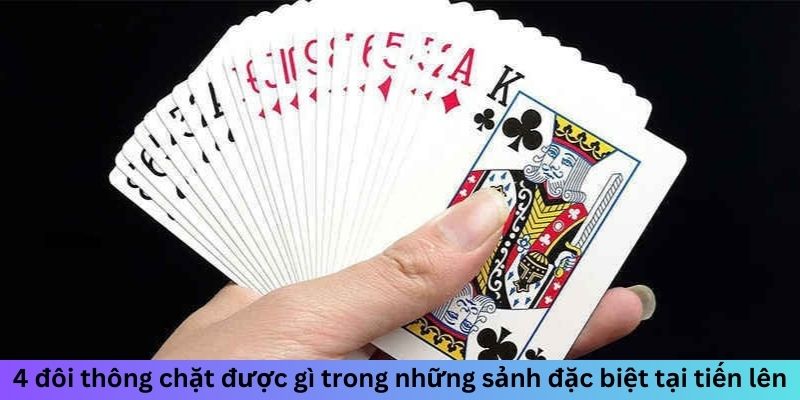 4 đôi thông chặt được gì trong những sảnh đặc biệt tại tiến lên