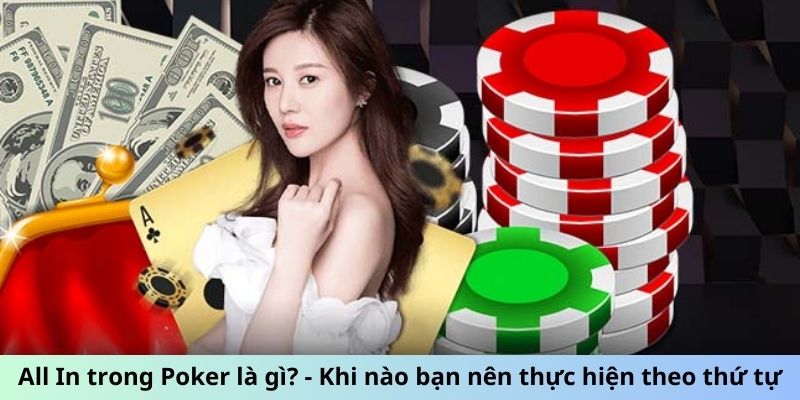 All In trong Poker là gì? - Khi nào bạn nên thực hiện theo thứ tự