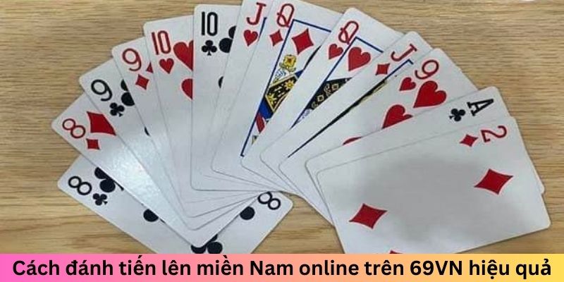 Cách đánh tiến lên miền Nam online trên 69vn hiệu quả