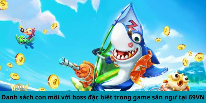 Danh sách con mồi với boss đặc biệt trong game săn ngư tại 69vn