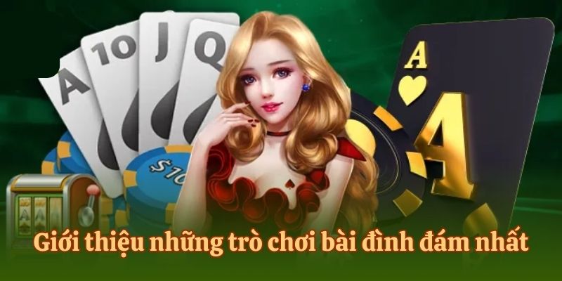 Giới thiệu những trò chơi bài đình đám nhất