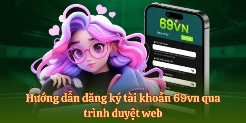 Hướng dẫn đăng ký tài khoản 69vn qua trình duyệt web