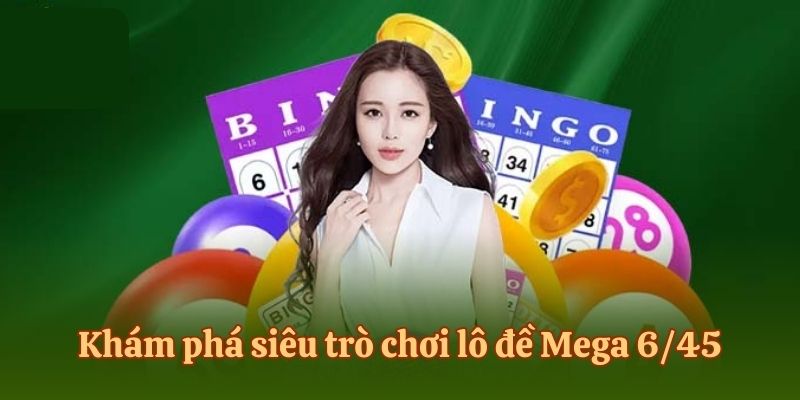 Khám phá siêu trò chơi lô đề Mega 6/45