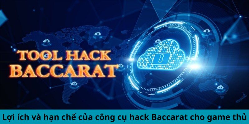 Lợi ích và hạn chế của công cụ hack Baccarat cho game thủ