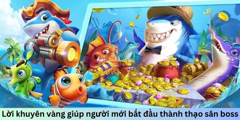 Lời khuyên vàng giúp người mới bắt đầu thành thạo săn boss