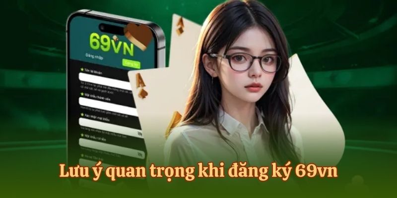 Những điểm cần chú tâm khi đăng ký 69vn