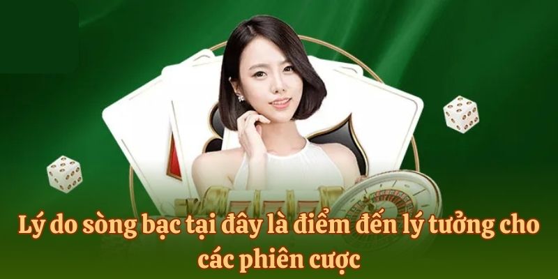 Lý do sòng bạc tại đây là điểm đến lý tưởng cho các phiên cược