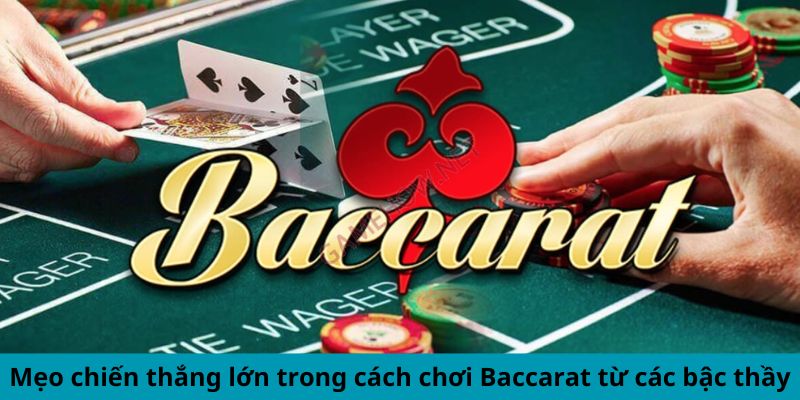 Mẹo chiến thắng lớn trong cách chơi Baccarat từ các bậc thầy