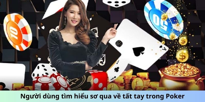 Người dùng tìm hiểu sơ qua về tất tay trong Poker