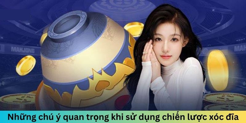 Những chú ý quan trọng khi sử dụng chiến lược xóc đĩa