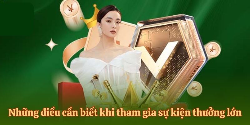 Những điều cần biết khi tham gia sự kiện thưởng lớn