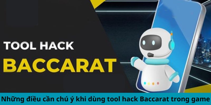 Những điều cần chú ý khi dùng tool hack Baccarat trong game