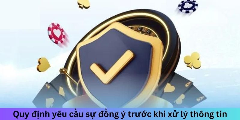 Quy định yêu cầu sự đồng ý trước khi xử lý thông tin