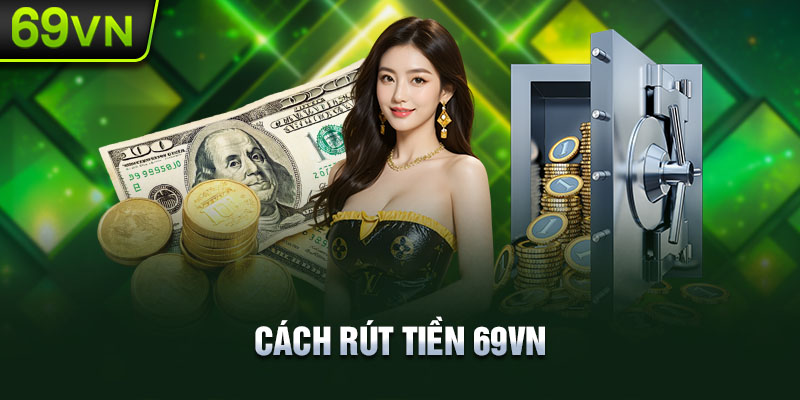 Rút tiền 69vn nhanh chóng trong chớp mắt