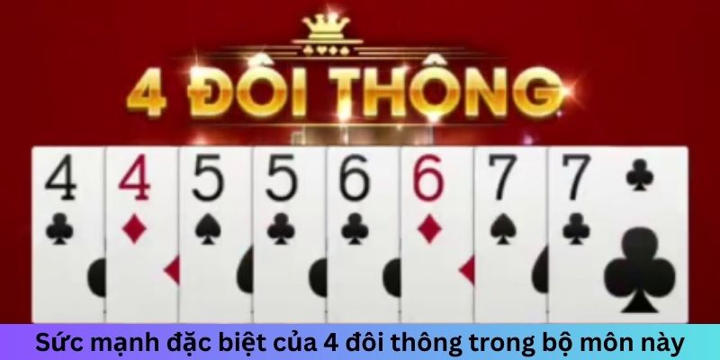 Sức mạnh đặc biệt của 4 đôi thông trong bộ môn này