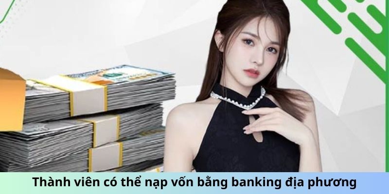 Thành viên có thể nạp vốn bằng banking địa phương