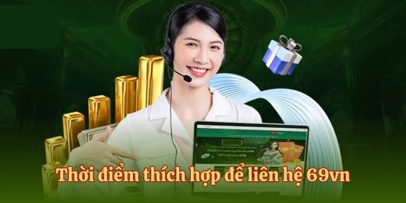 Thời điểm thích hợp để liên hệ 69vn