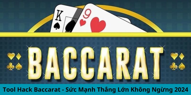 Tool Hack Baccarat - Sức Mạnh Thắng Lớn Không Ngừng 2024